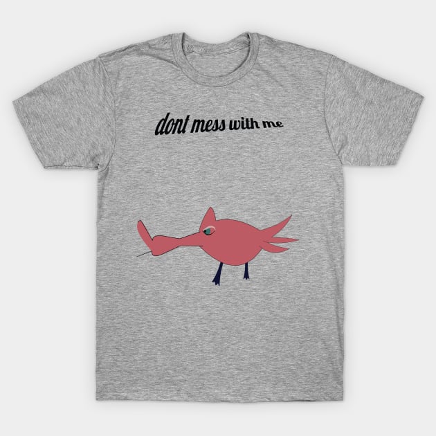 dont mess with me T-Shirt by jsar